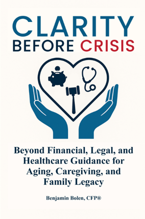 Book cover titled "Clarity Before Crisis" by Benjamin Bolen. Subtitle: Beyond Financial, Legal, and Healthcare Guidance for Aging, Caregiving, and Family Legacy. The cover features a heart with healthcare symbols inside and blue hands holding it.