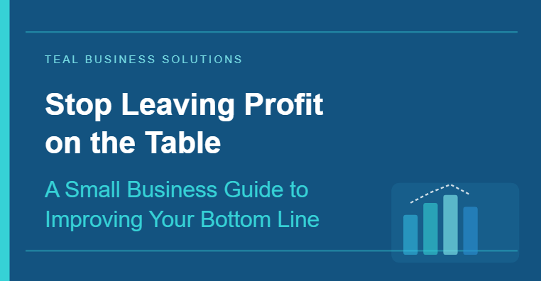 Stop Leaving Profit on the Table: A Small Business Guide to Improving Your Bottom Line
