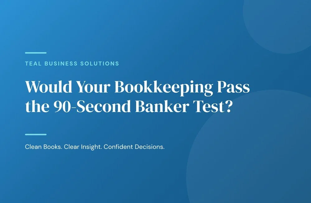 Would Your Bookkeeping Pass the 90-Second Banker Test?