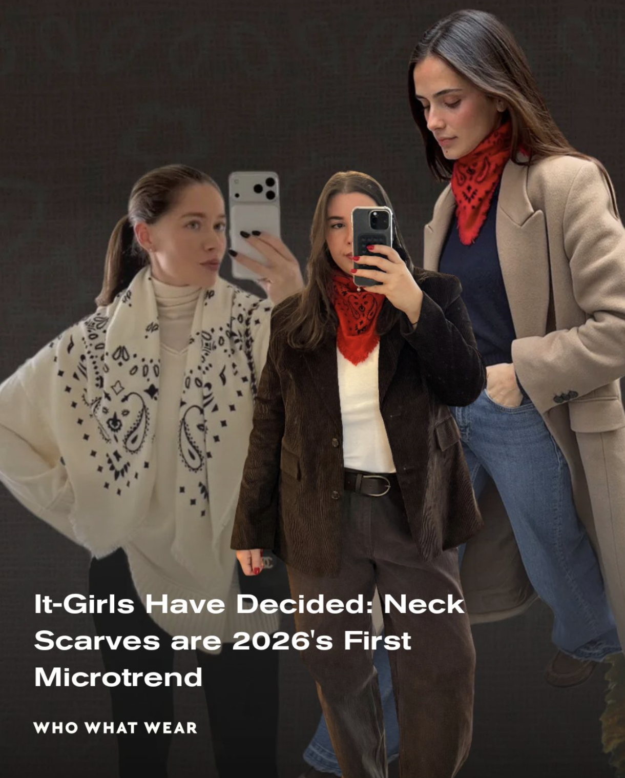 Three women taking a mirror selfie, all wearing neck scarves. One woman is in a white outfit with a black patterned scarf, the second in a black blazer with a red scarf, and the third in a beige blazer with a red scarf. The text overlay says, 'It-Girls Have Decided: Neck Scarves are 2026's First Microtrend. Who What Wear.'