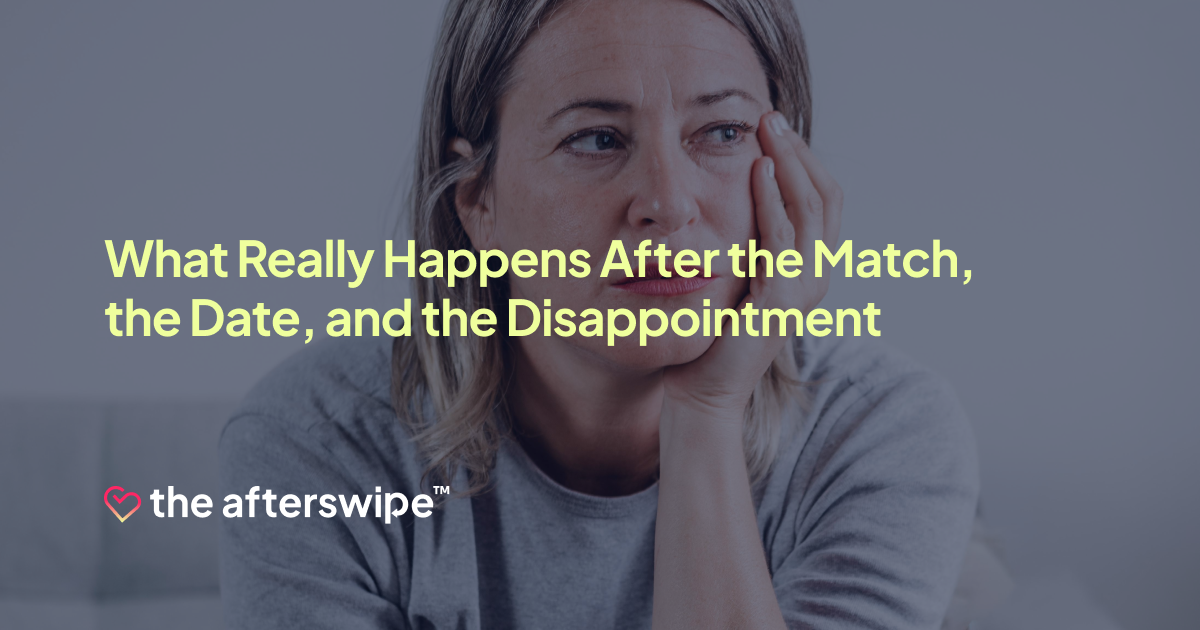What Really Happens After the Match, the Date, and the Disappointment