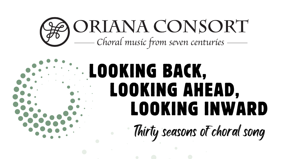 Spring 2025 - Looking Back, Looking Ahead, Looking Inward: Thirty seasons of choral song