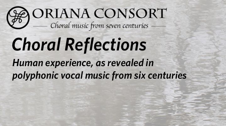 Spring 2014 - Choral Reflections: Human experience, revealed in polyphonic music from six centuries