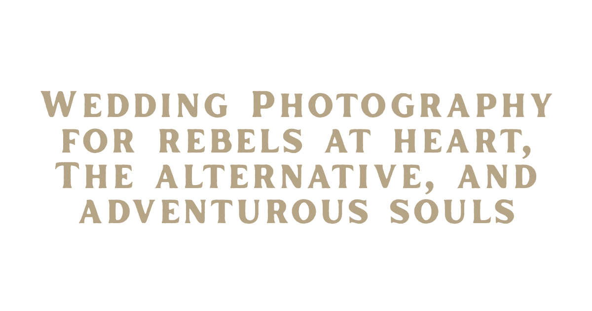 Text on a dark background reading "Wedding Photography for Rebels at Heart, the Alternative, and Adventurous Souls"