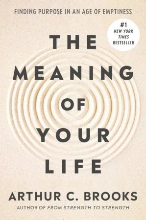 Book cover of "The Meaning of Your Life" by Arthur C. Brooks
