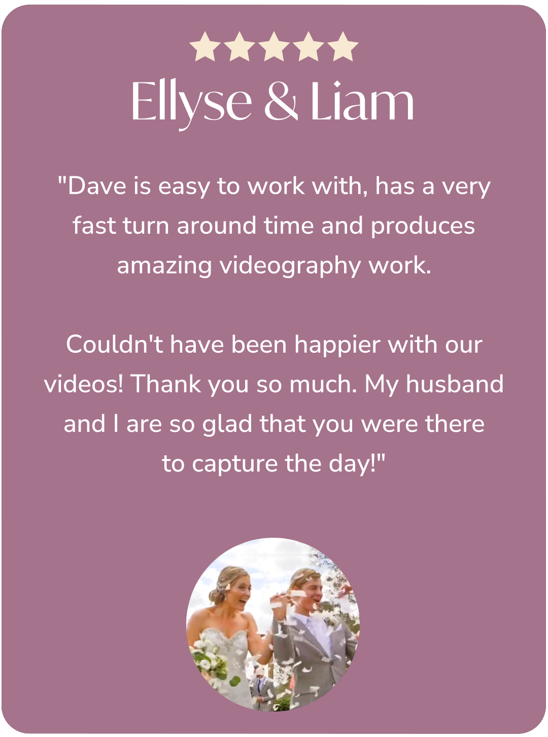 Testimonial card with five stars at the top, the names Elyse & Liam in large font, a quote praising Dave for his videography skills, and a photo of a smiling woman in a wedding dress and a man in a suit, both holding flowers, celebrating outdoors.