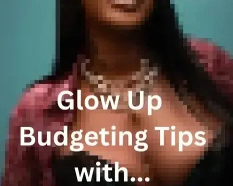Glow up Budget Tips With La Nakamurance 