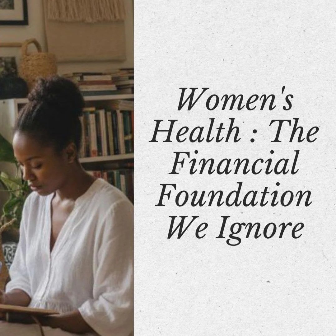 Women's Health : The Financial Foundation We Ignore