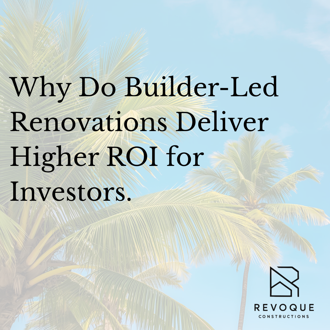 Why Builder-Led Renovations Deliver Higher ROI for Investors.