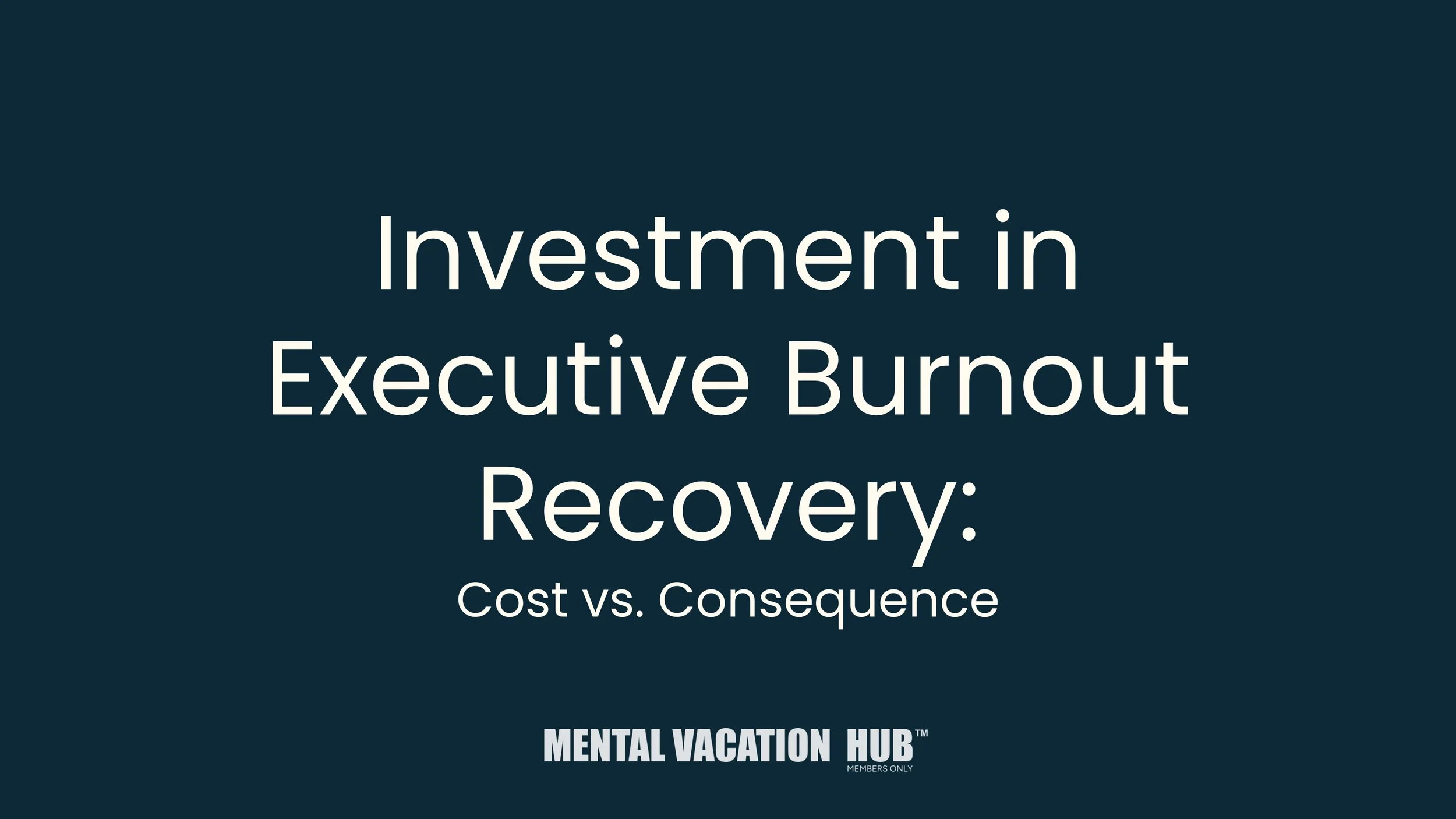 Investment in Executive Burnout Recovery: Cost vs. Consequence