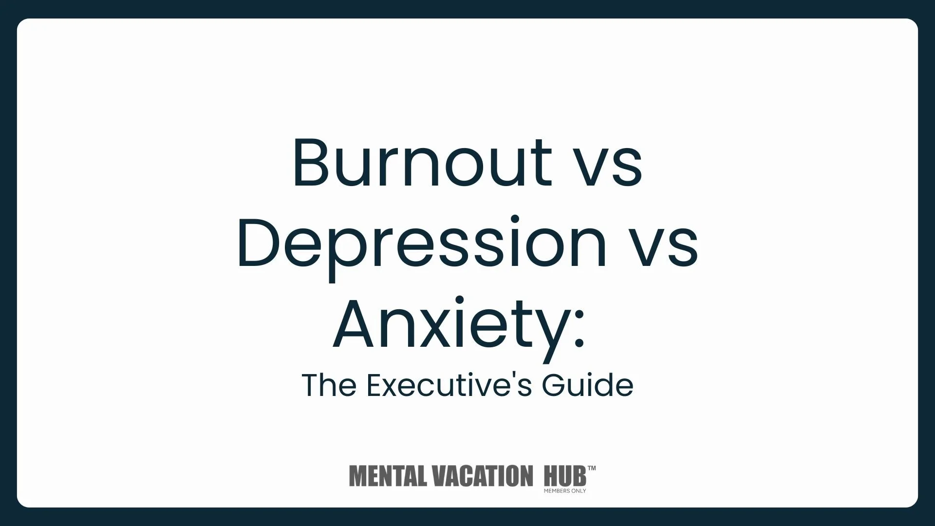 Burnout vs Depression vs Anxiety: The Executive's Guide