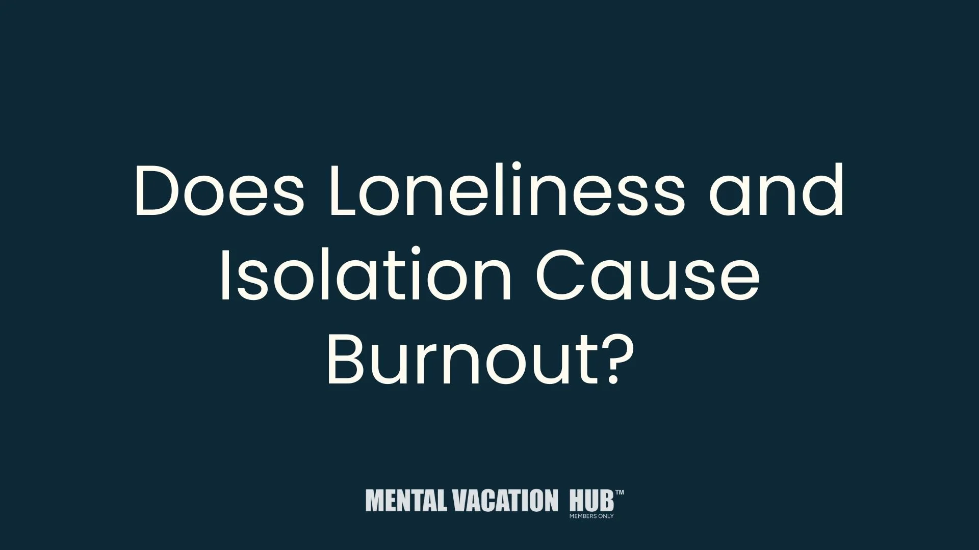 Does Loneliness and Isolation Cause Burnout.jpg