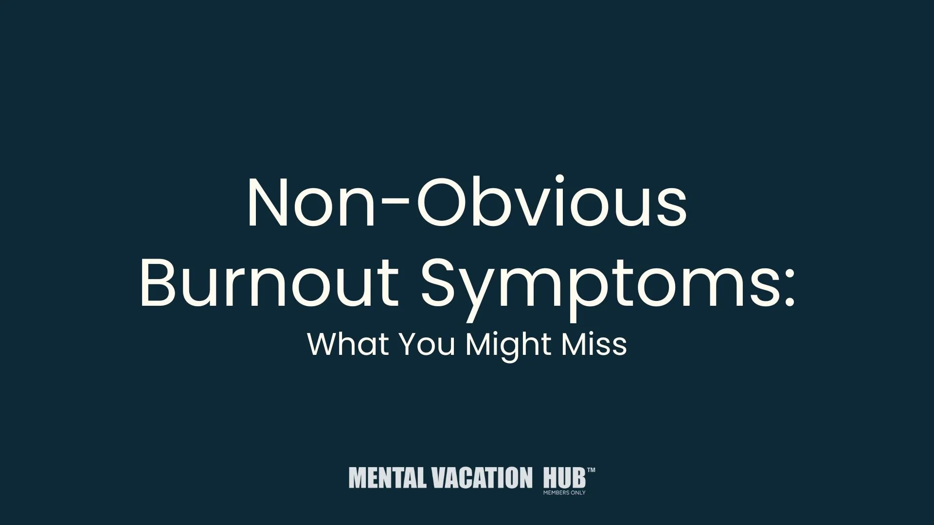 Non-Obvious Burnout Symptoms: What You Might Miss