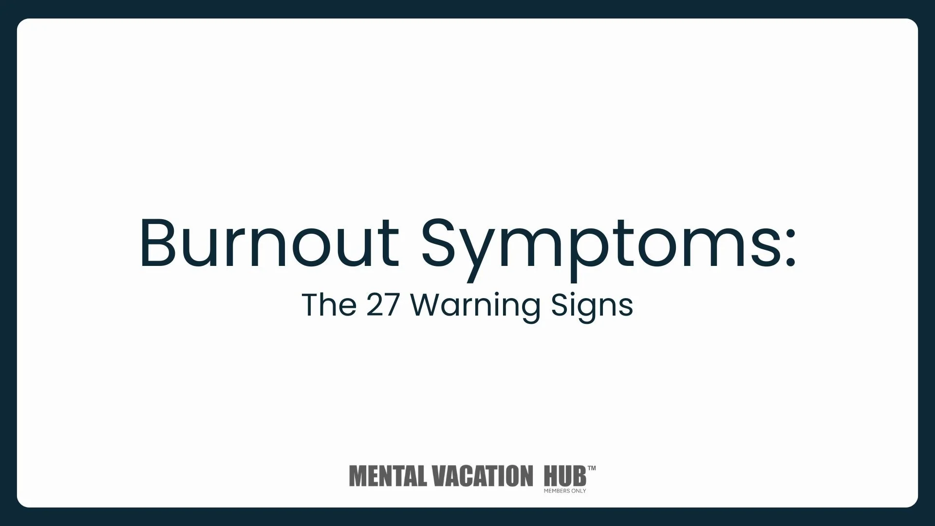 Burnout Symptoms: The 27 Warning Signs
