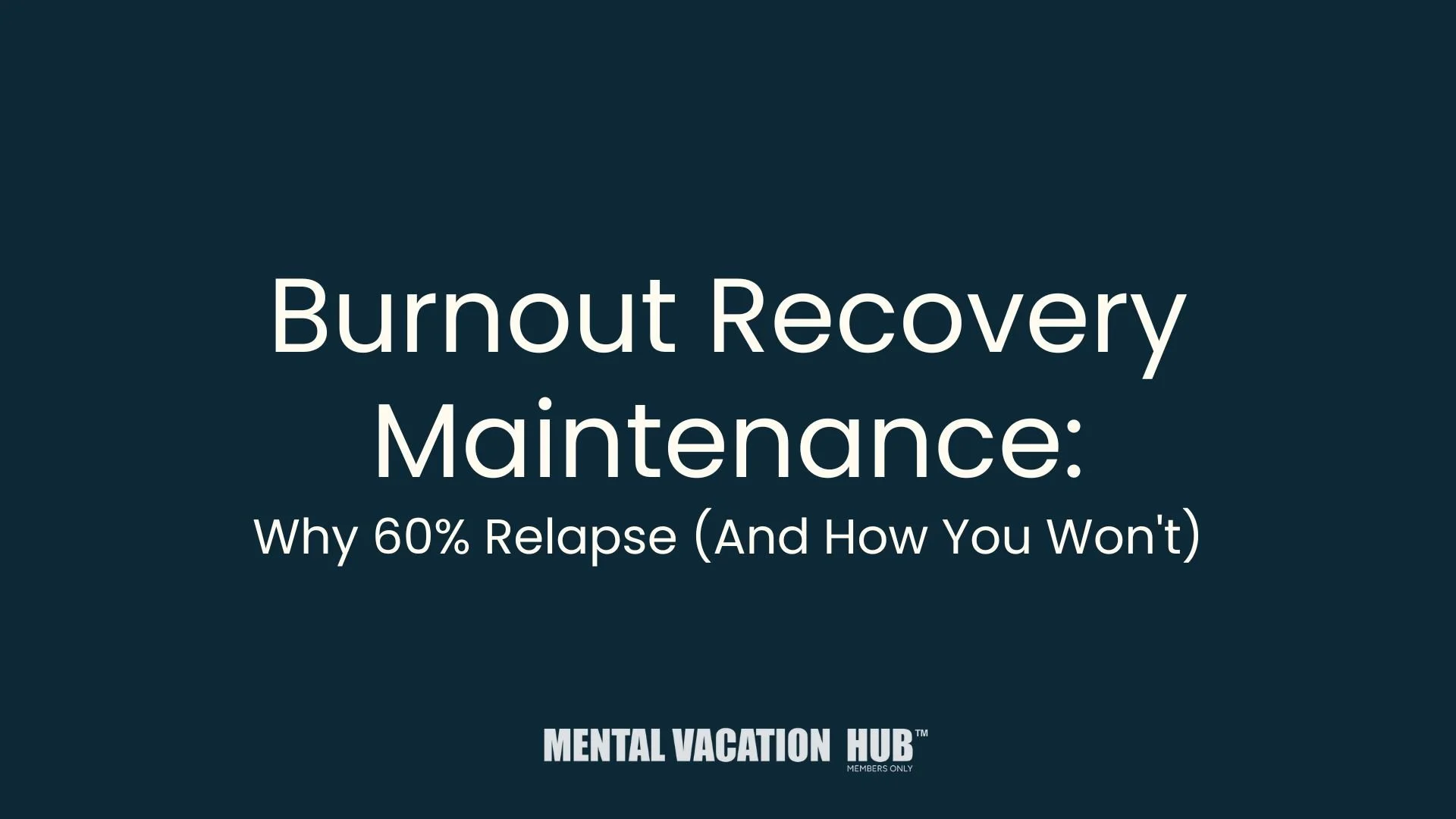 Burnout Recovery Maintenance: Why 60% Relapse (And How You Won't)