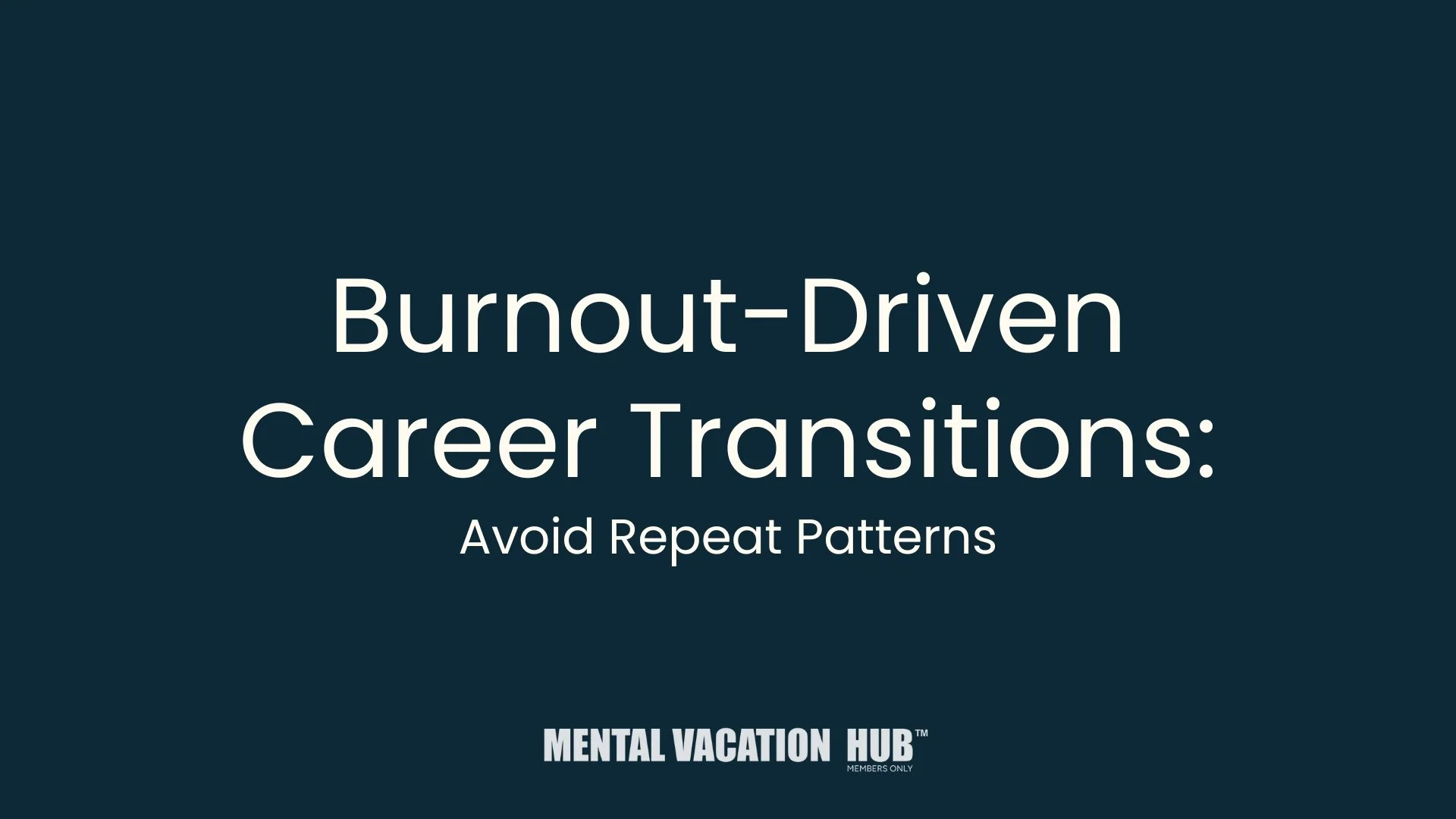 Burnout-Driven Career Transitions: Avoid Repeat Patterns