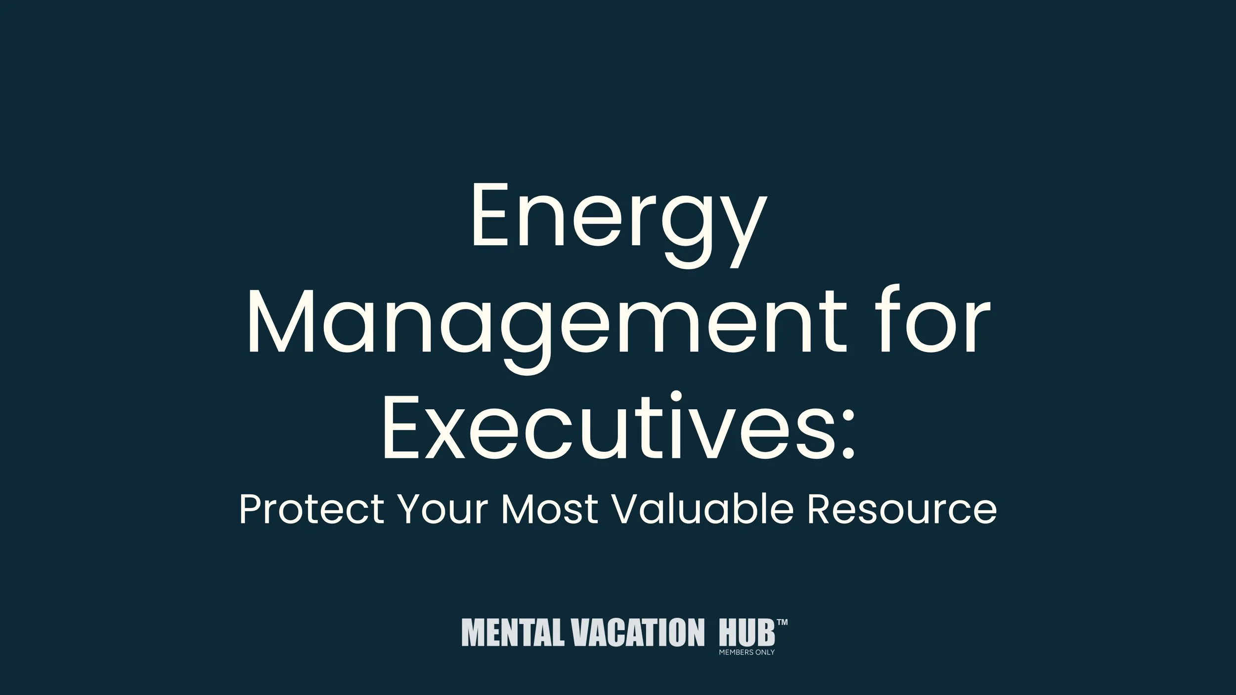 Energy Management for Executives: Protect Your Most Valuable Resource