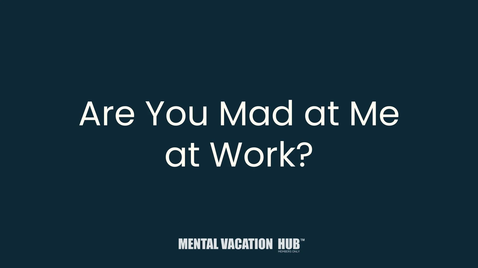 Are You Mad at Me at Work?