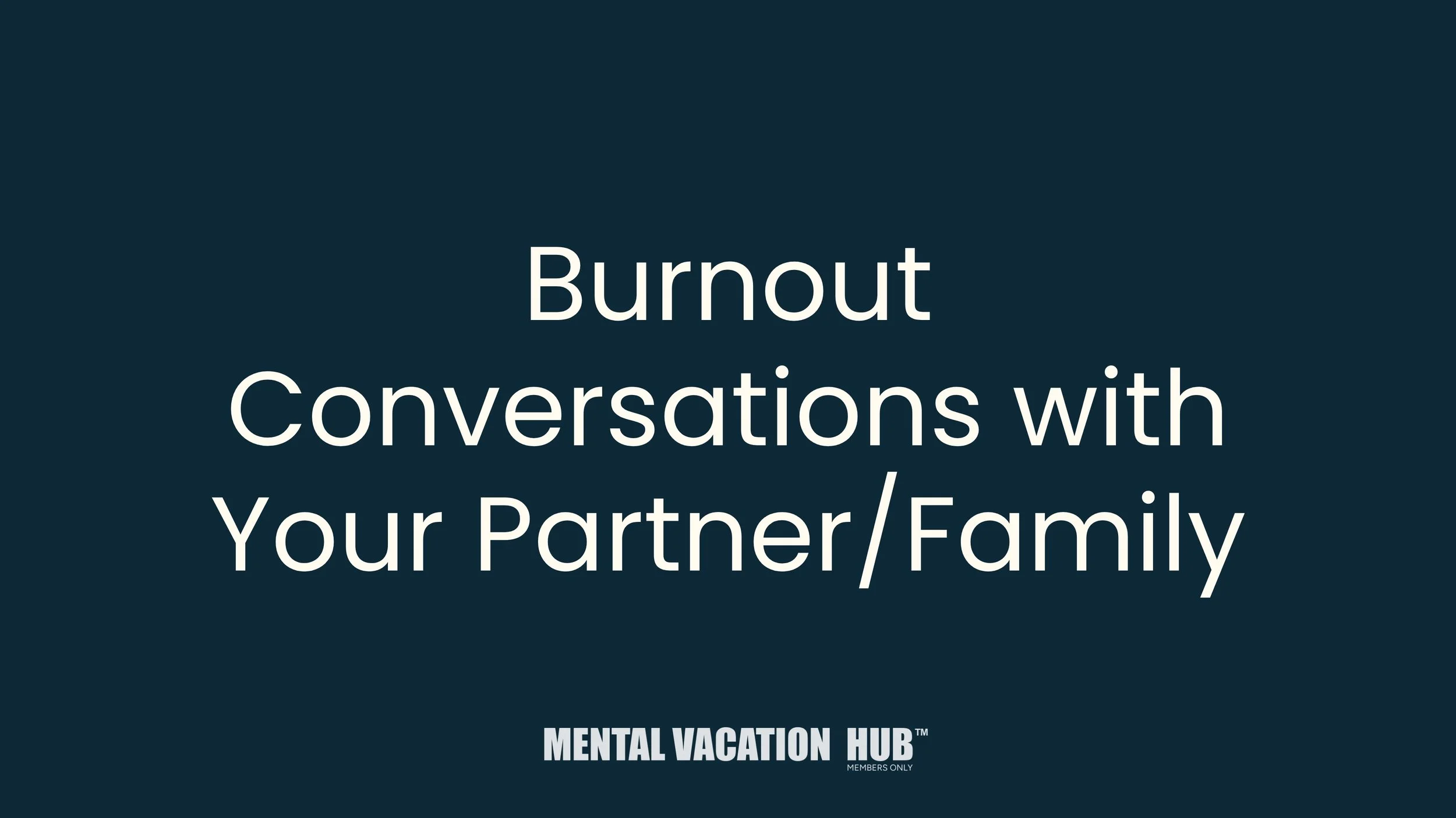 Burnout Conversations with Your Partner/Family