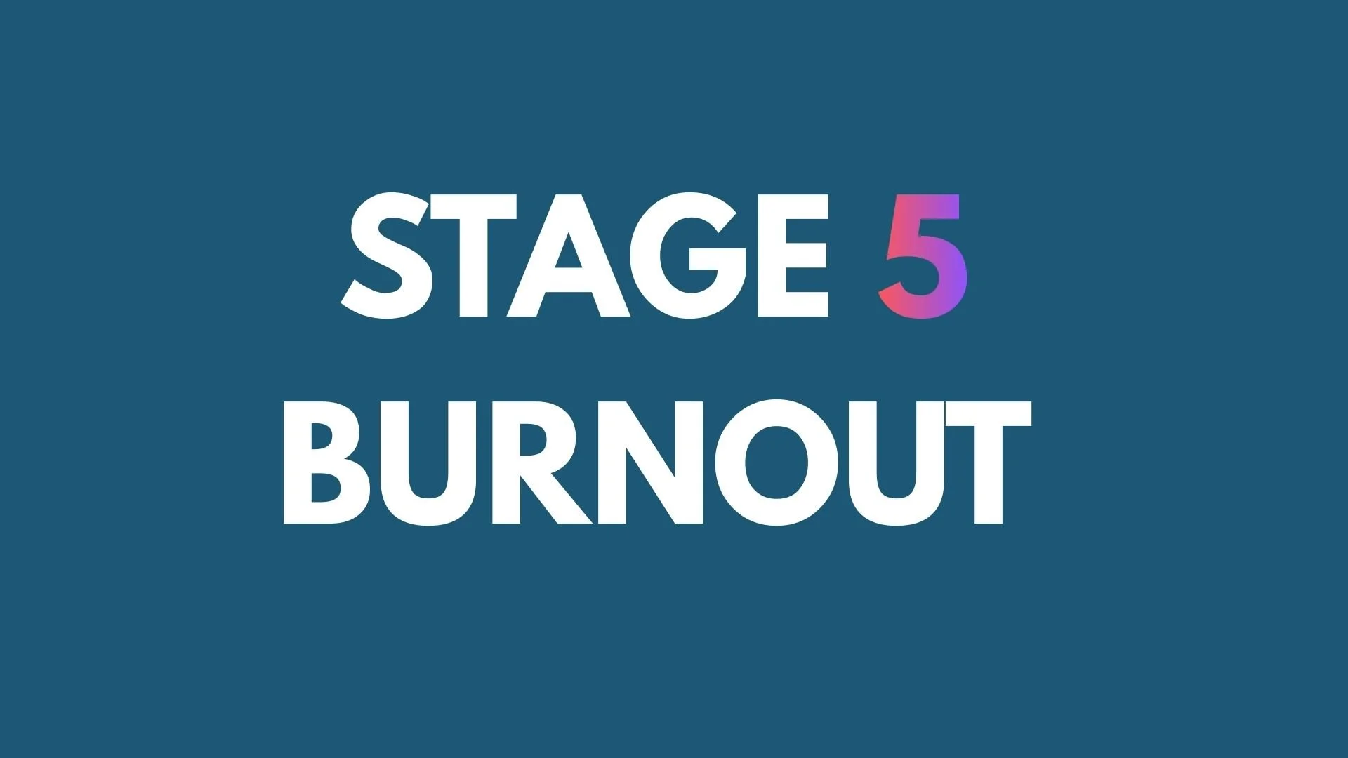 Stage 5 Burnout: When Burnout Becomes Your New Normal