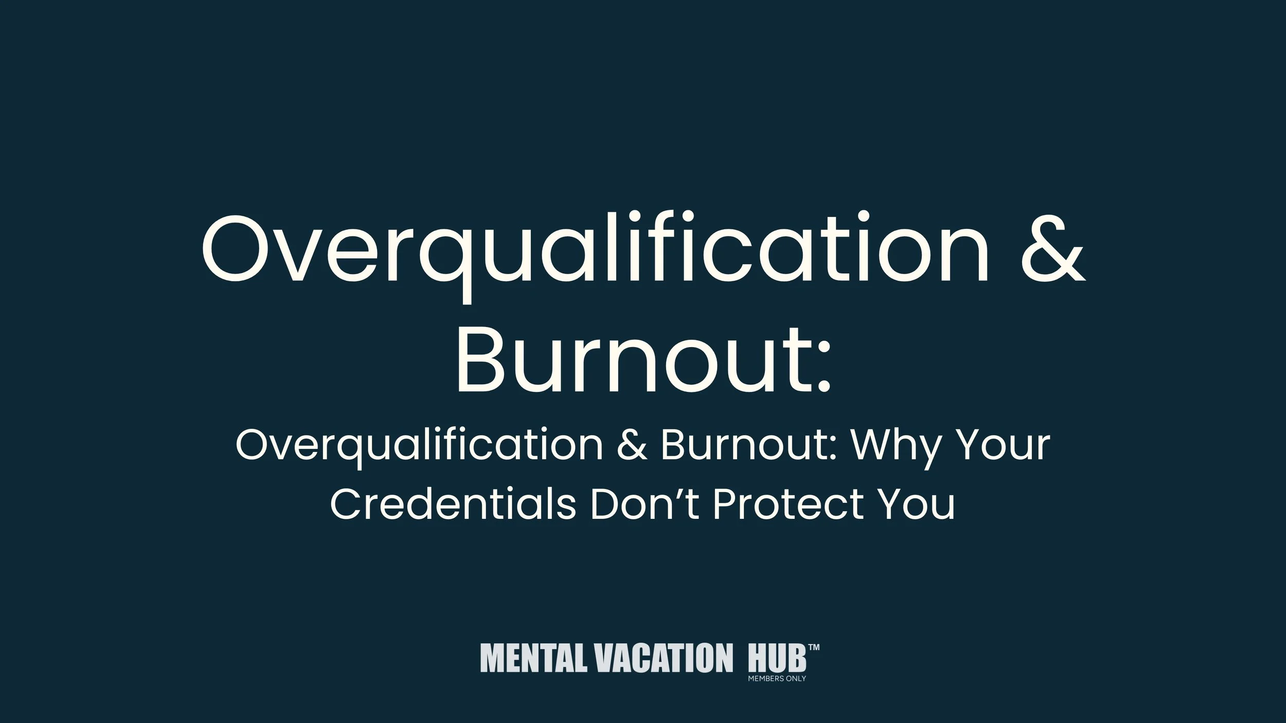 Overqualification & Burnout: Overqualification & Burnout: Why Your Credentials Don’t Protect You