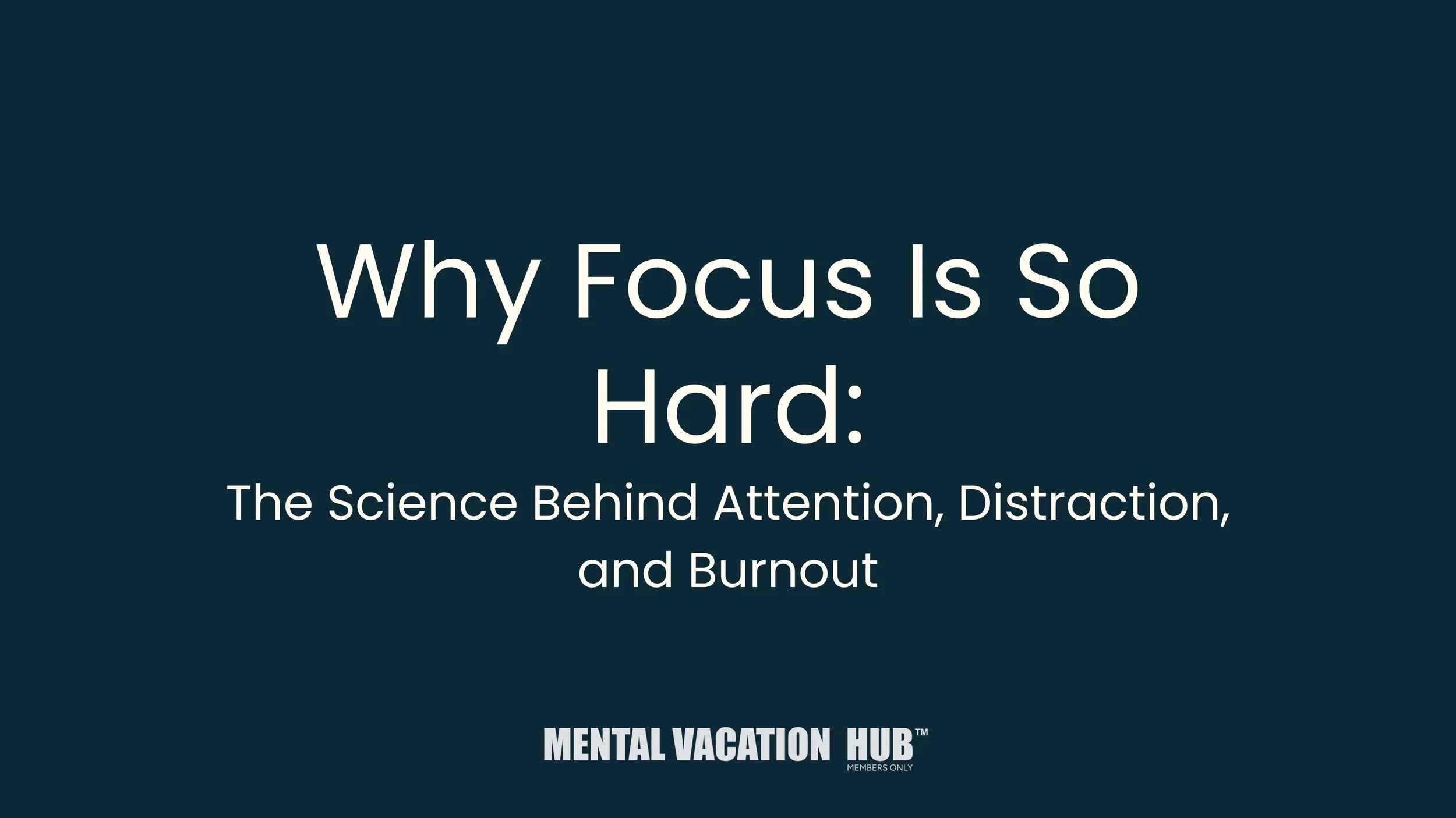 Why Focus Is So Hard The Science Behind Attention, Distraction, and Burnout