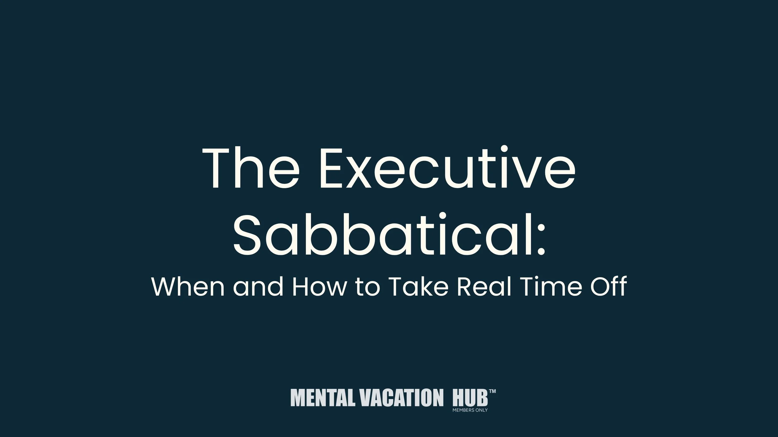 The Executive Sabbatical: When and How to Take Real Time Off