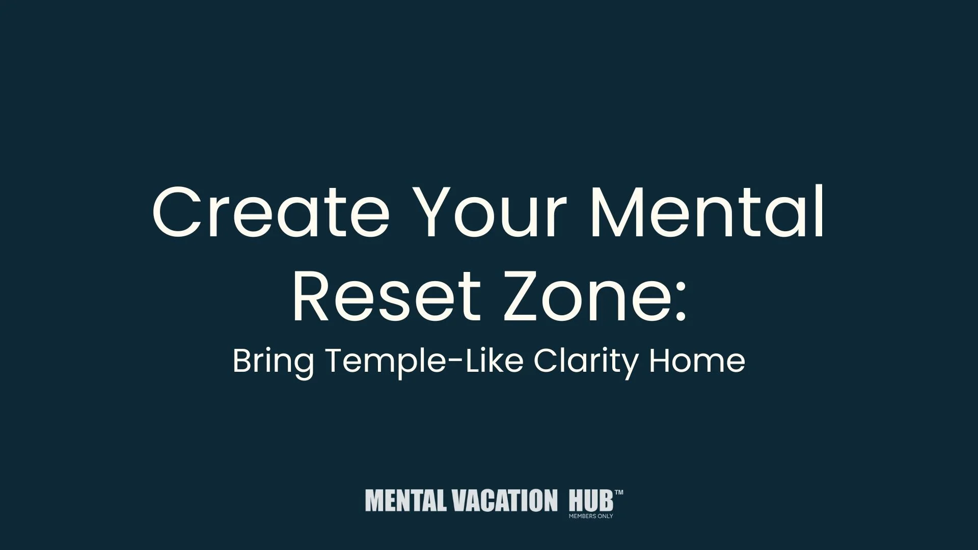 Create Your Mental Reset Zone: Bring Temple-Like Clarity Home