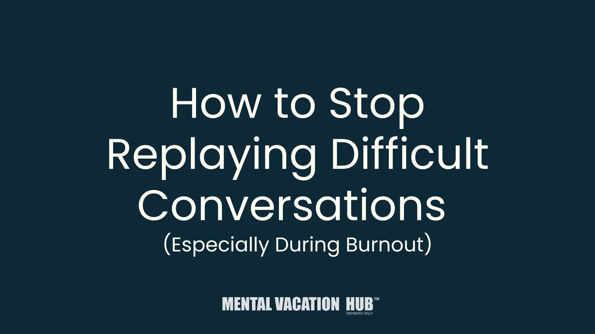 How to Stop Replaying Difficult Conversations  (Especially During Burnout)