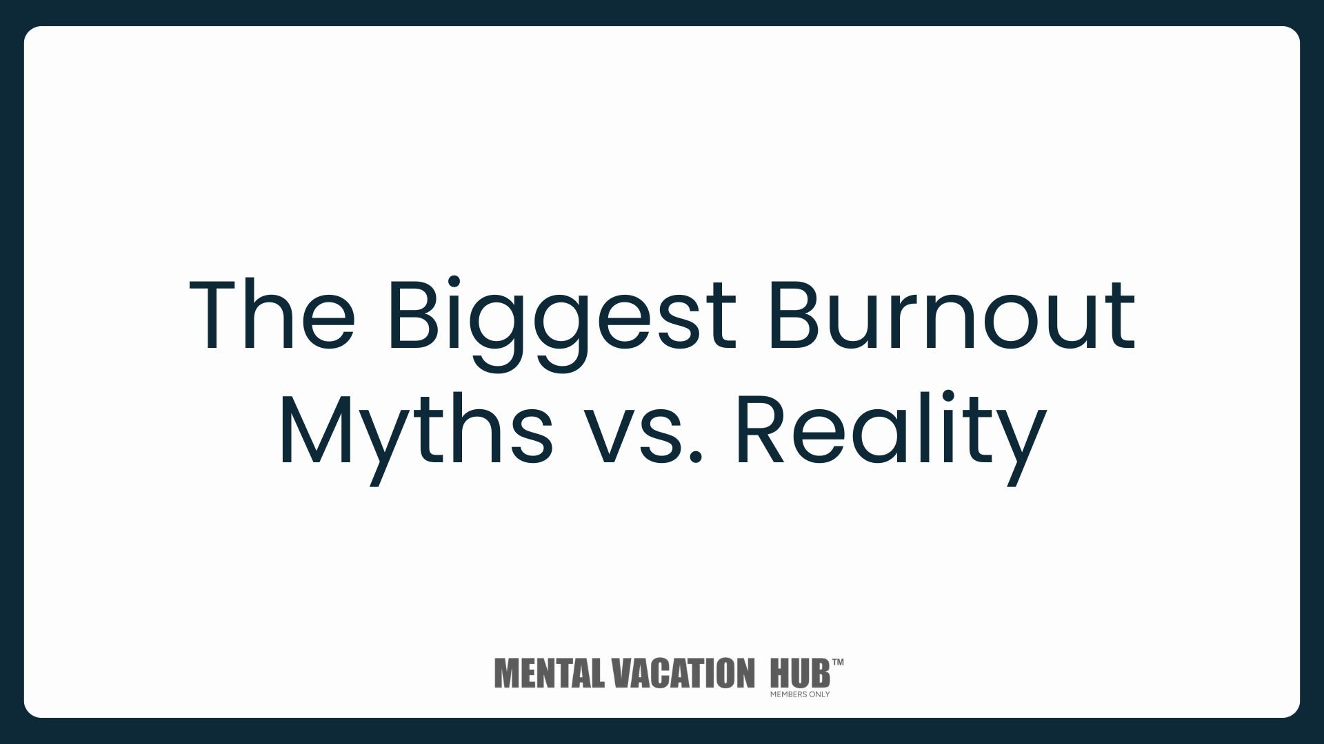 The Biggest Burnout Myths vs. Reality