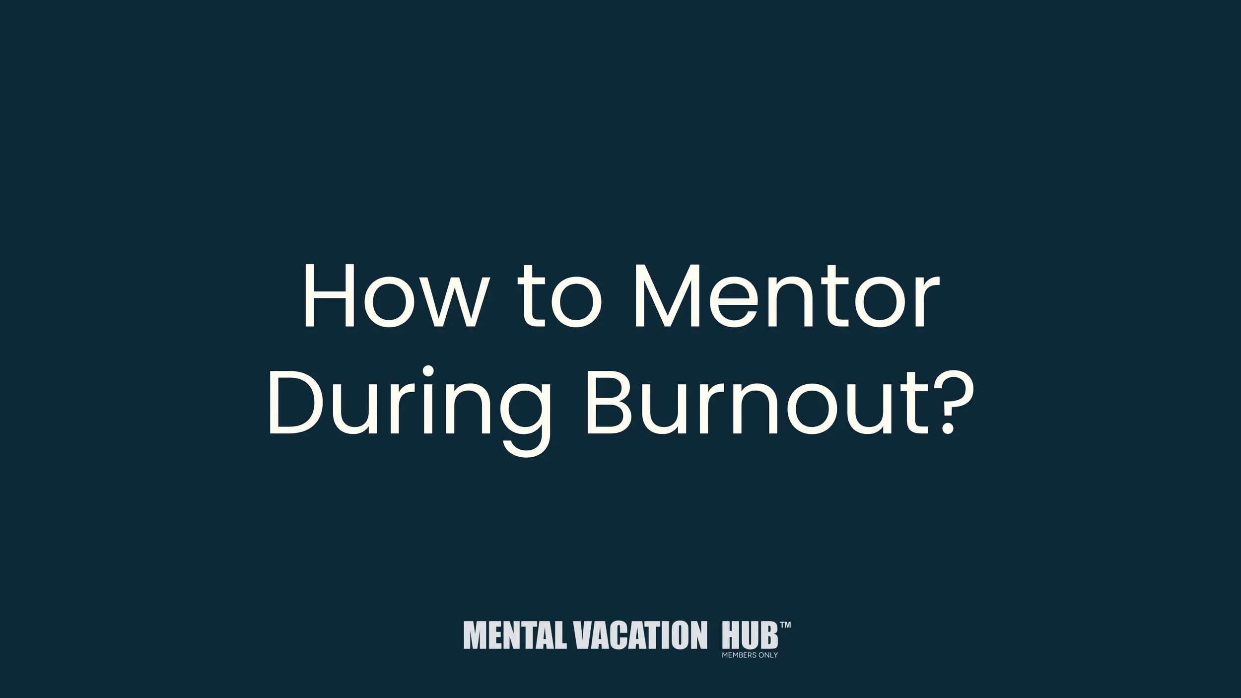 How to Mentor During Burnout?
