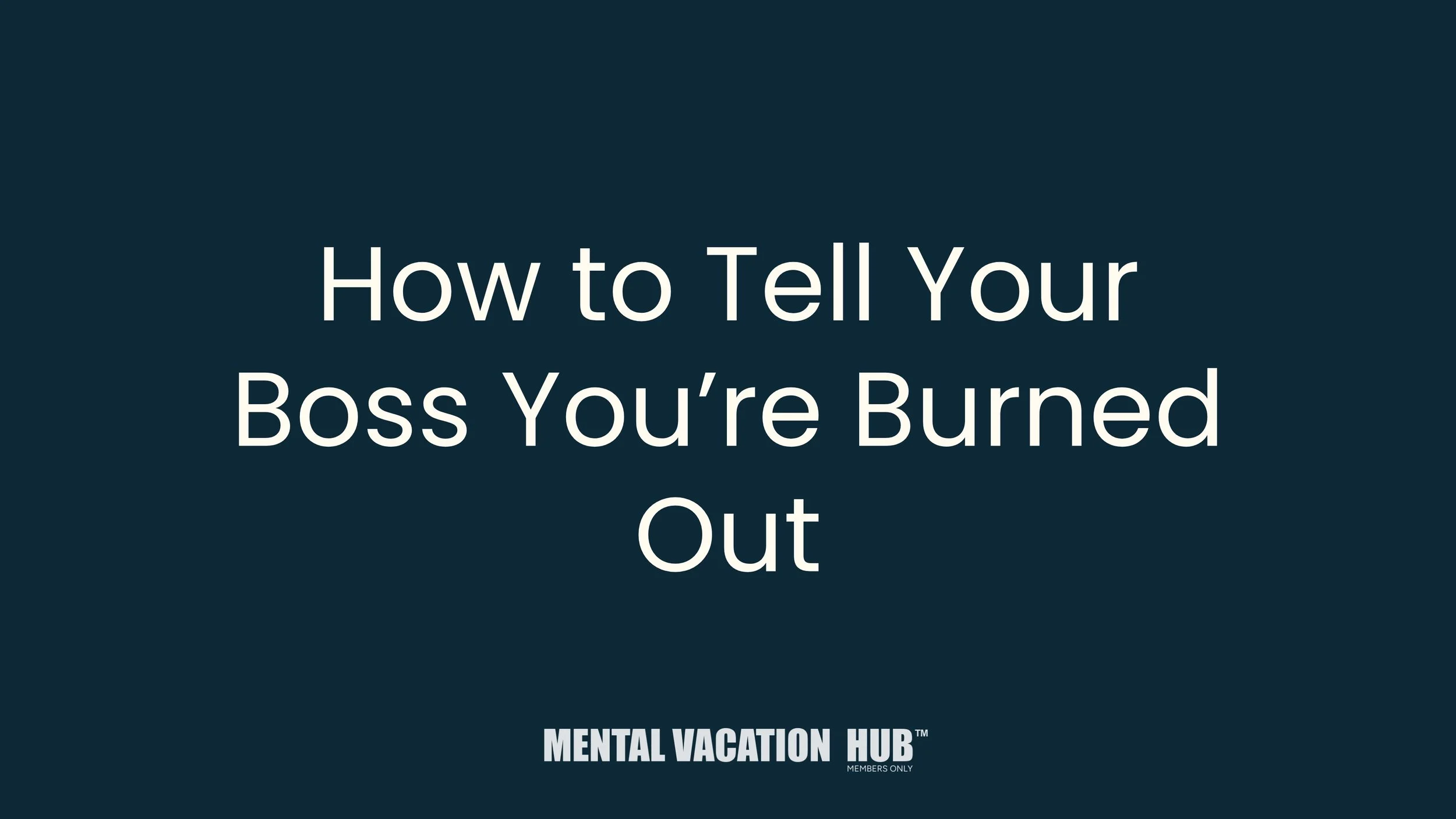 How to Tell Your Boss You’re Burned Out