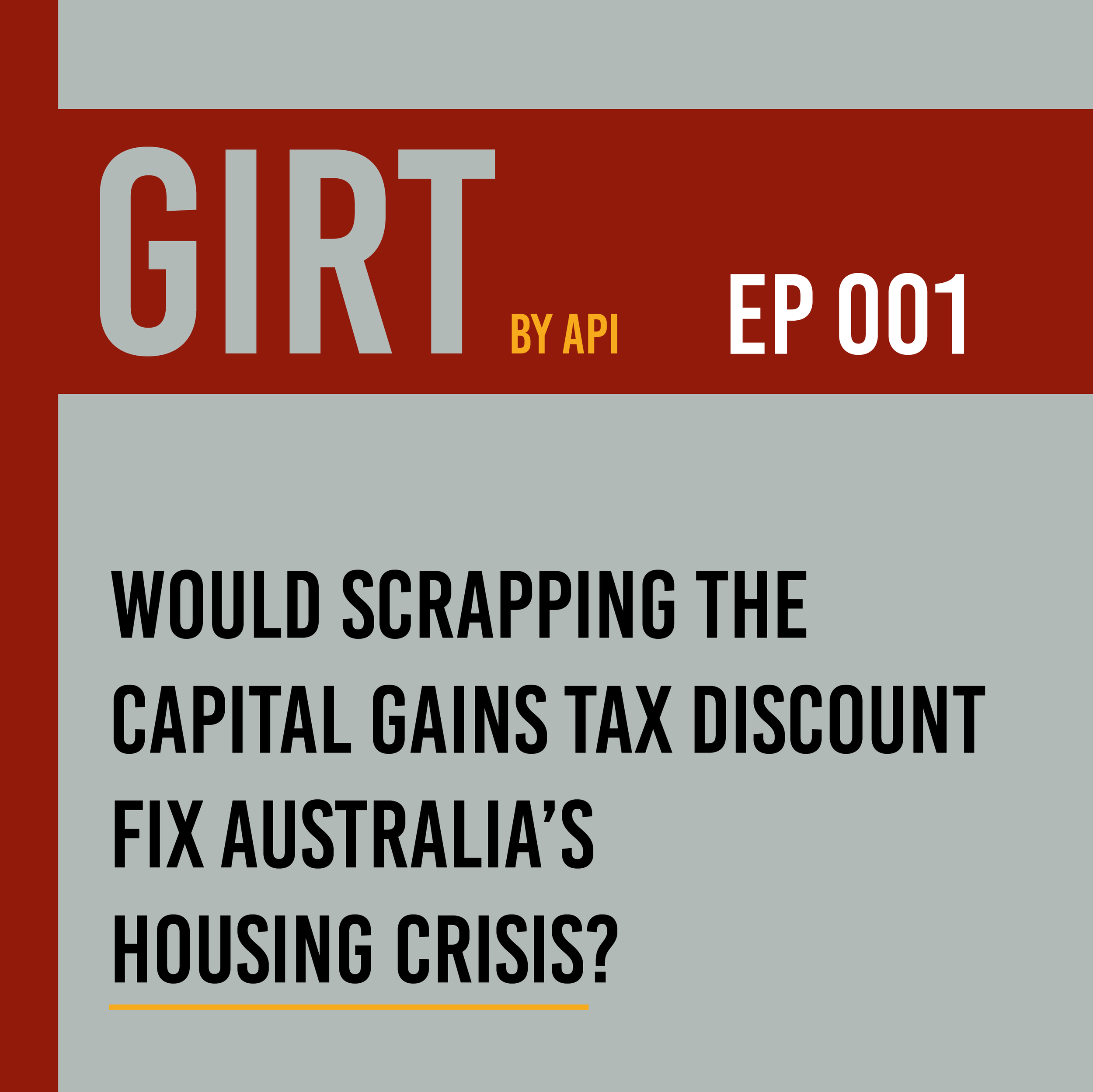 Would Scrapping the Capital Gains Tax Discount Fix Australia’s Housing Crisis? | GIRT EP 001