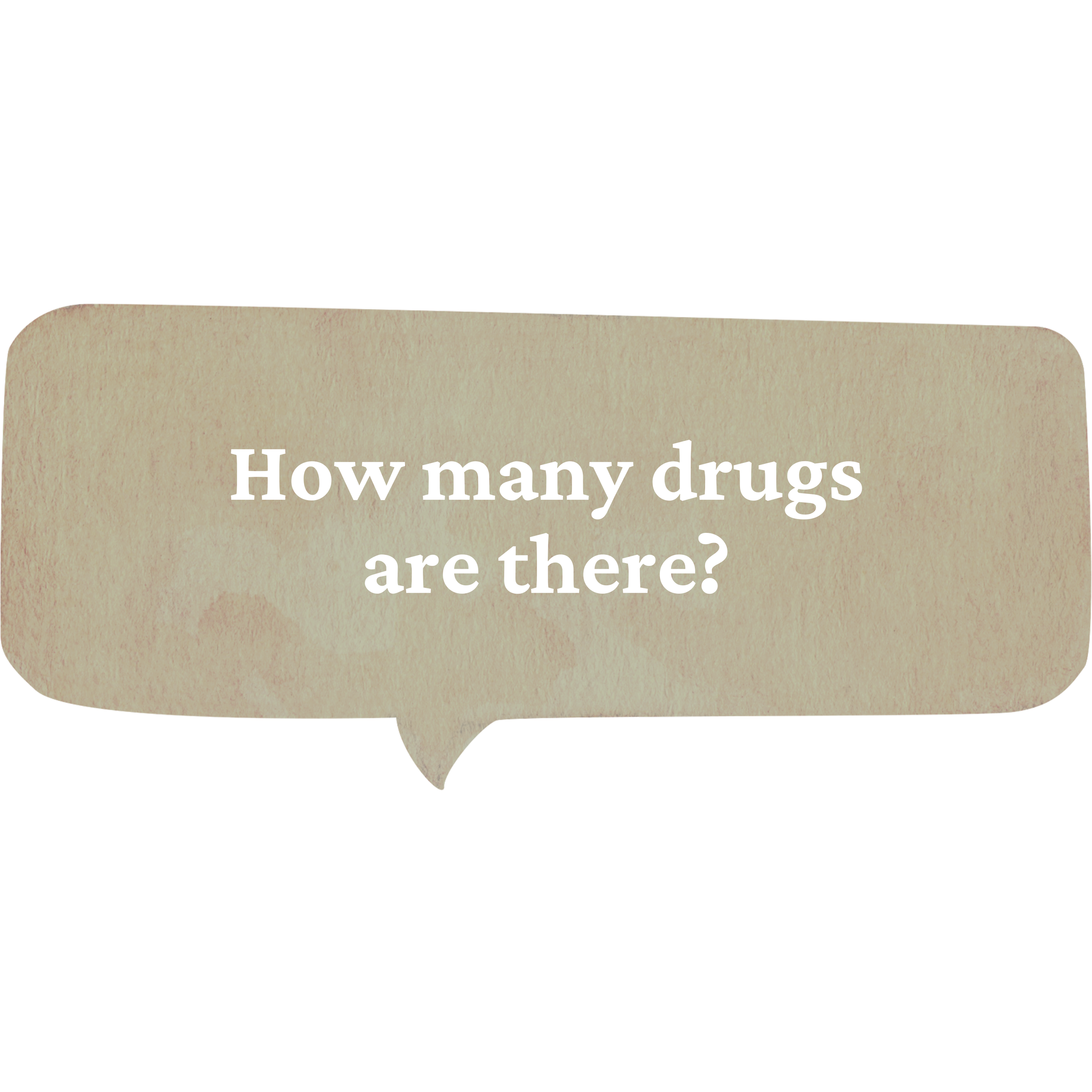 Speech bubble with the text "How many drugs are there?" on a beige textured background.