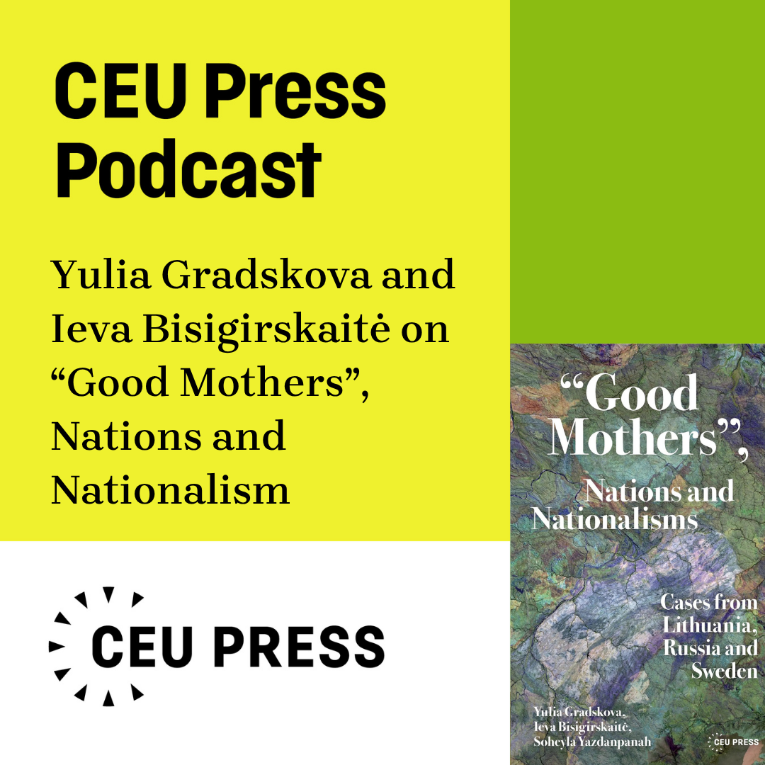 Yulia Gradskova, Ieva Bisigirskaitė, and Soheyla Yazdanpanah, “Good Mothers”, Nations and Nationalisms