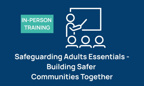 Safeguarding Adults Essentials - Building Safer Communities Together