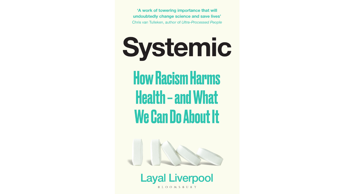 Systemic: How Racism Harms Health – and What We Can Do About It by Layal Liverpool