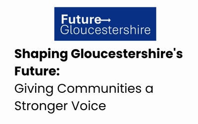 Shaping Gloucestershire's Future: Giving Communities a Stronger Voice&nbsp;&nbsp;