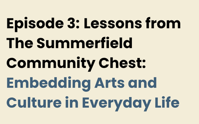Lessons from The Summerfield Community Chest: Embedding Arts and Culture in Everyday Life&nbsp;