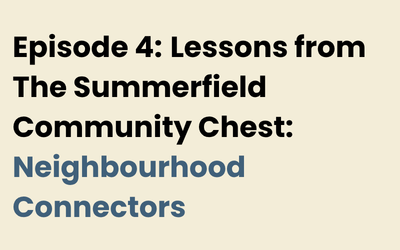 Lessons from The Summerfield Community Chest: Neighbourhood Connectors&nbsp;