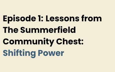 Lessons from The Summerfield Community Chest: Shifting Power&nbsp;