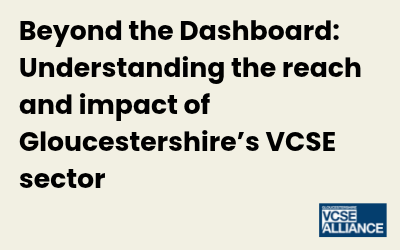 Beyond the Dashboard: understanding the reach and impact of Gloucestershire’s VCSE sector.