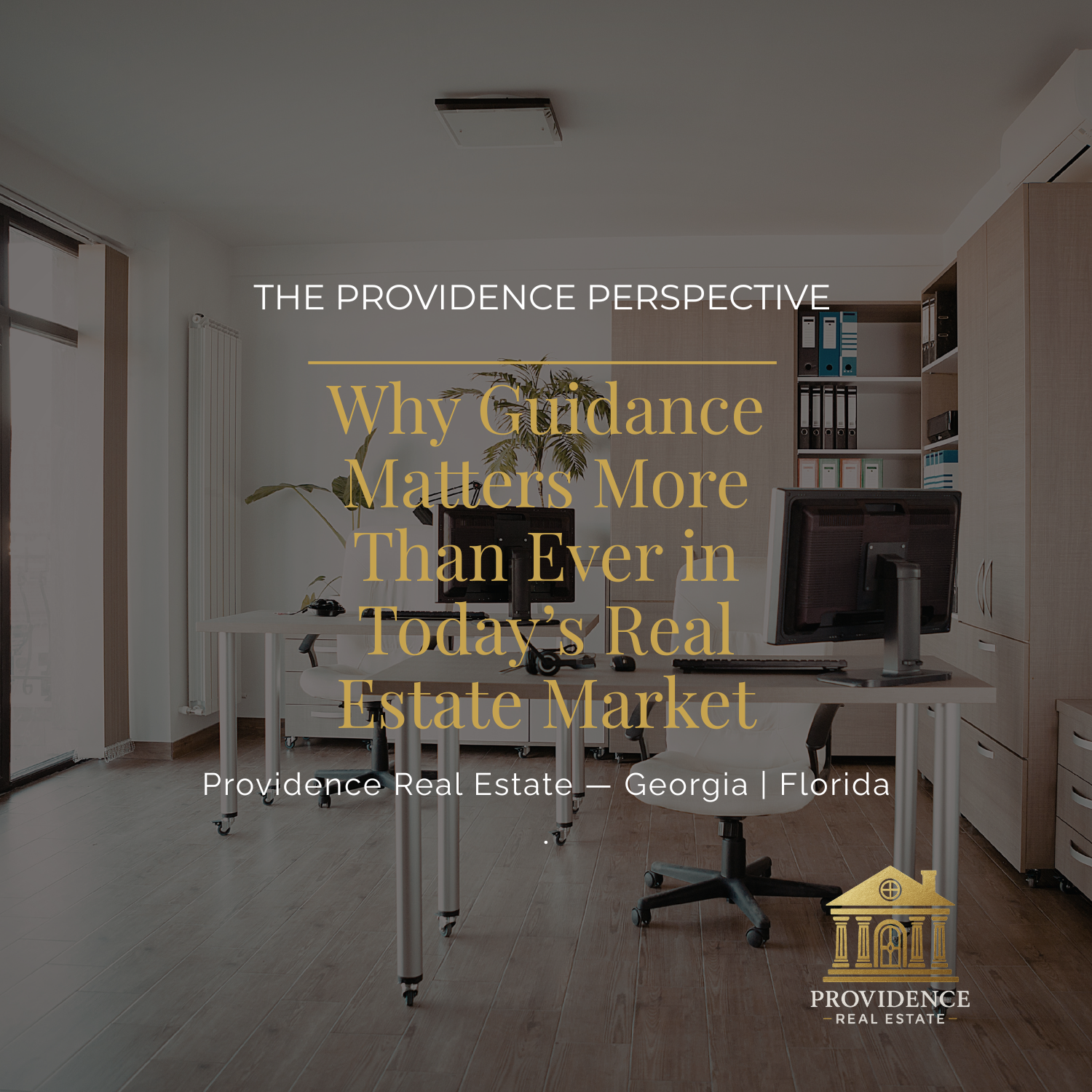 The Providence Perspective: Why Guidance Matters More Than Ever in Today’s Real Estate Market