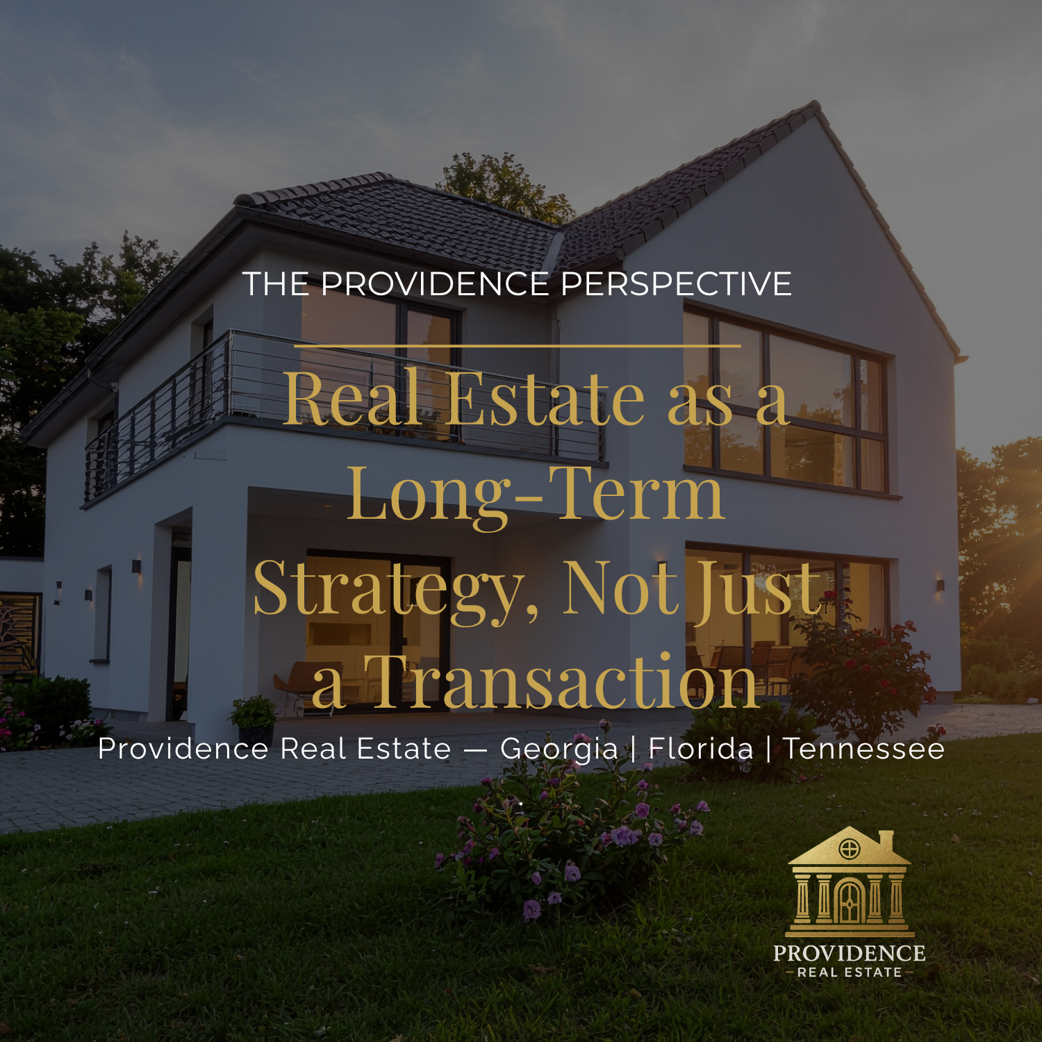The Providence Perspective: Real Estate as a Long-Term Strategy, Not Just a Transaction