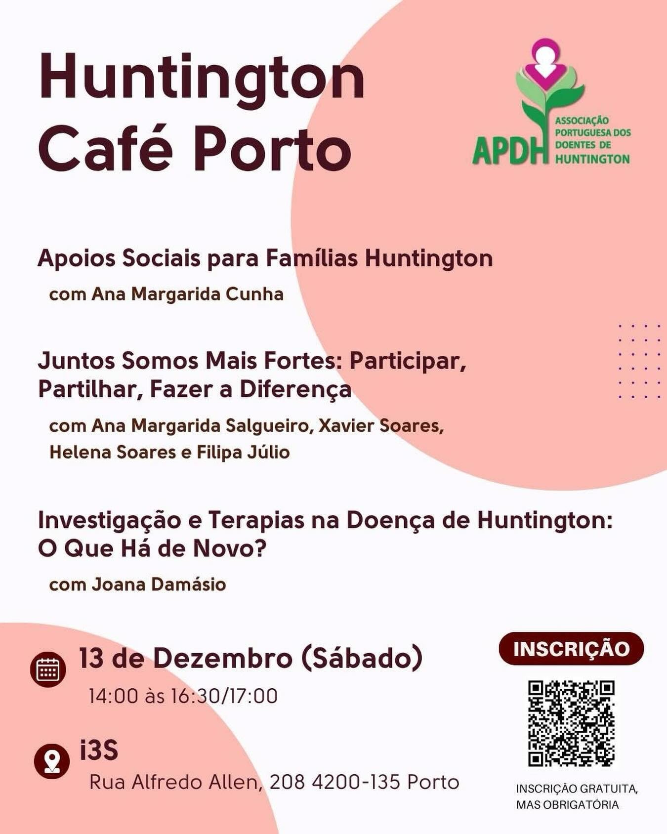 ☕ Huntington Caf&eacute; no Porto
13 de Dezembro (S&aacute;bado), 14:00-16:30, i3S
Um encontro informal para partilha, aprendizagem e apoio 

A Associa&ccedil;&atilde;o Portuguesa dos Doentes de Portuguesa dos Doentes de Huntington - APDH convida tod