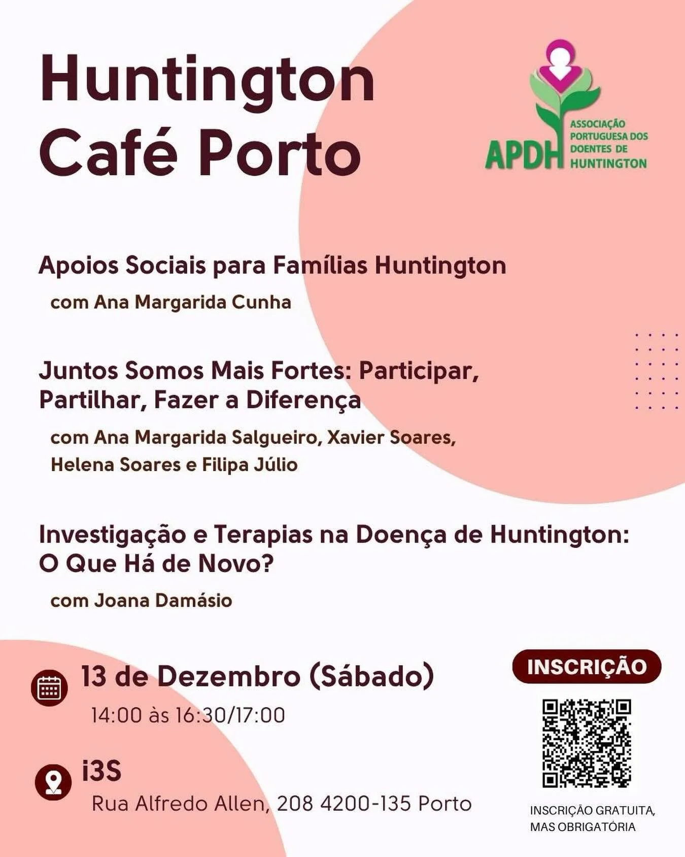 ☕ Huntington Caf&eacute; no Porto
13 de Dezembro (S&aacute;bado), 14:00-16:30, i3S
Um encontro informal para partilha, aprendizagem e apoio 

A Associa&ccedil;&atilde;o Portuguesa dos Doentes de Portuguesa dos Doentes de Huntington - APDH convida tod