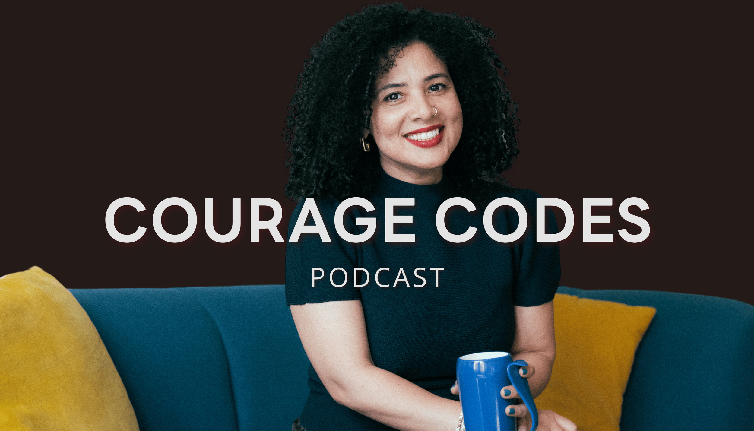 Close-up of a woman with curly black hair, smiling, wearing a navy blue top, holding a blue mug, sitting on a blue couch with yellow pillows. The text reads "Courage Codes Podcast".