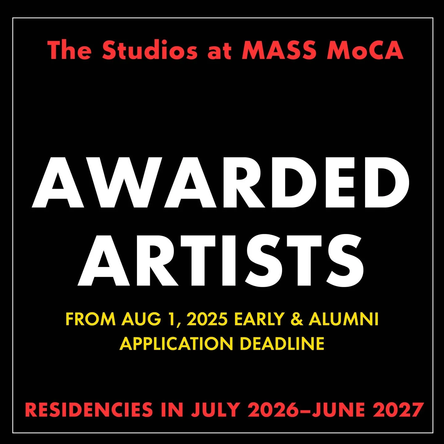 Join us in celebrating the awarded artists from our August 1, 2025 Early &amp; Alumni Application! Each of these artists will receive a two or four-week residency during the July 2026&ndash;June 2027 season at the Studios at MASS MoCA. Learn more abo