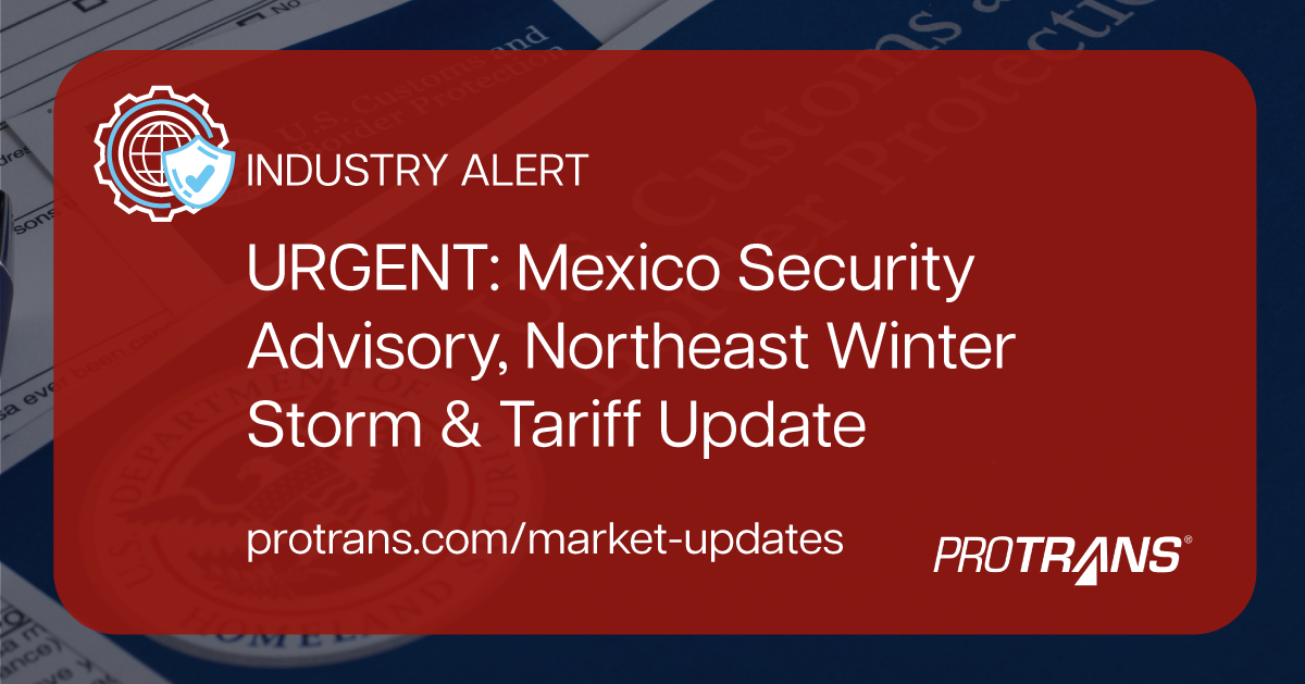 URGENT: Mexico Security Advisory, Northeast Winter Storm &amp; Tariff Update