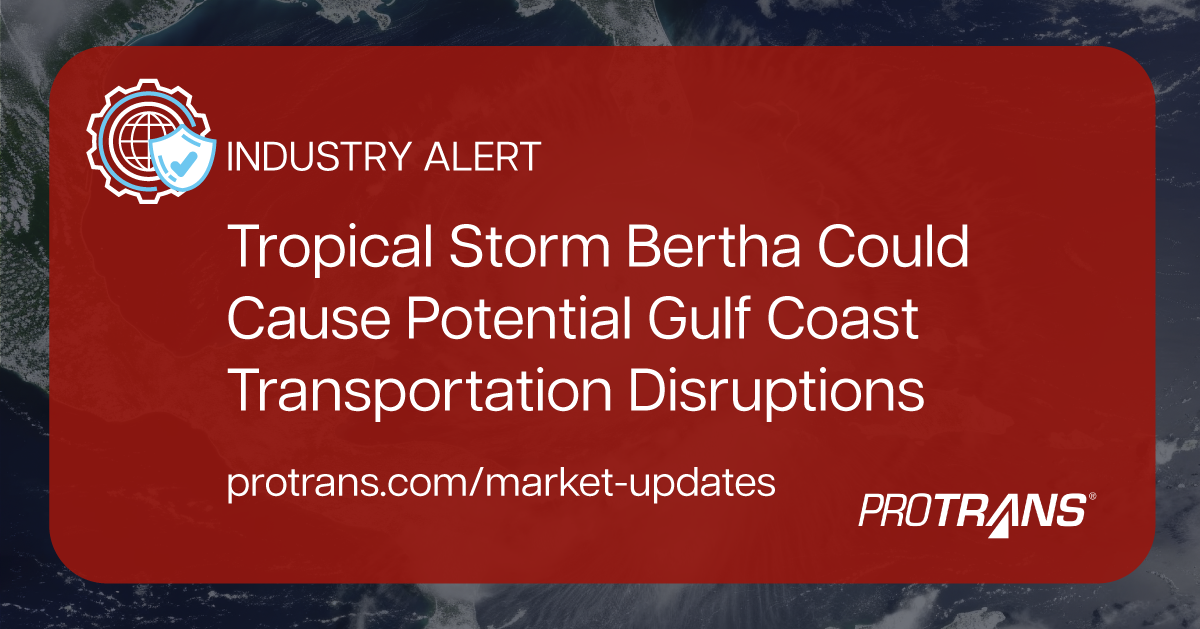ALERT: Tropical Storm Bertha Could Cause Potential Gulf Coast Transportation Disruptions